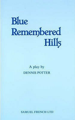 Blue Remembered Hills by Dennis Potter
