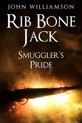 Rib Bone Jack: Smuggler's Pride by John Williamson