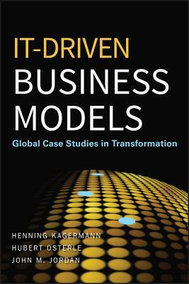 It-Driven Business Models by Henning Kagermann, John M. Jordan, Hubert Osterle