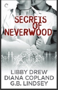 Secrets of Neverwood by Diana Copland, Libby Drew, G.B. Lindsey