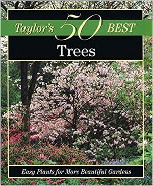 Taylor's 50 Best Trees: Easy Plants for More Beautiful Gardens by Frances Tenenbaum