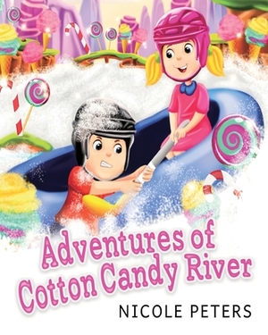Adventures of Cotton Candy River by Nicole Peters