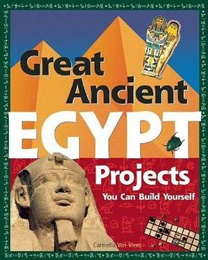 Great Ancient EGYPT Projects: You Can Build Yourself by Carmella Van Vleet, Carmella Van Vleet