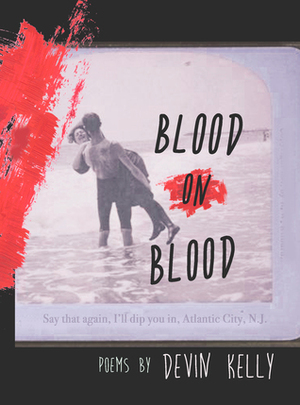 Blood On Blood by Devin Kelly