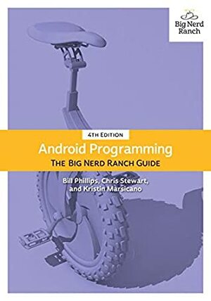 The Big Nerd Ranch Guide: Android Programming, 4/e (Big Nerd Ranch Guides) by Stewart Chris, Bill Phillips, Kristin Marsicano