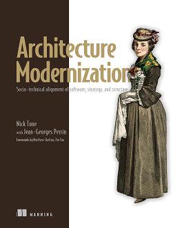 Architecture Modernization: Socio-technical alignment of software, strategy, and structure by Jean-Georges Perrin, Nick Tune