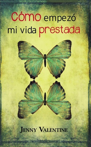 Cómo empezó mi vida prestada by Jenny Valentine