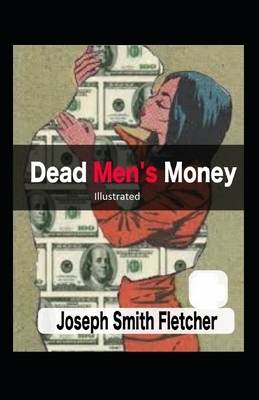 Dead Men's Money Illustrated by Joseph Smith Fletcher