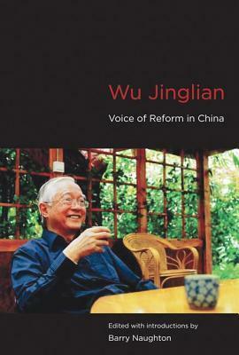 Wu Jinglian: Voice of Reform in China by Wu Jinglian, Barry J. Naughton
