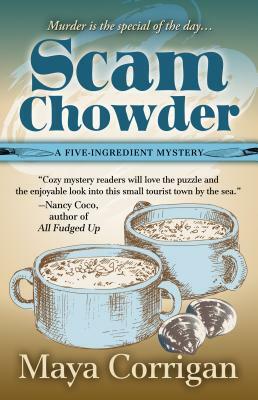 Scam Chowder: A Five-Ingredient Mystery by Maya Corrigan