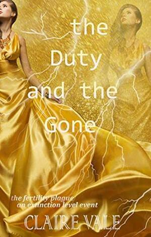 The Duty and the Gone (The Fertility Plague Book 1) by Claire Vale