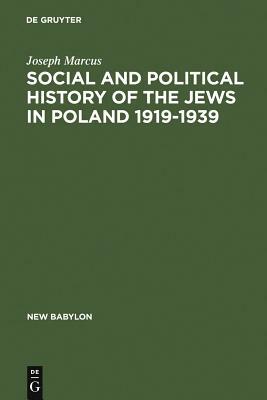 Social and Political History of the Jews in Poland 1919-1939 by Joseph Marcus