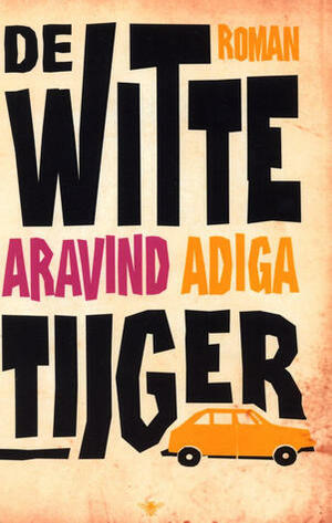 De witte tijger by Arjaan van Nimwegen, Aravind Adiga