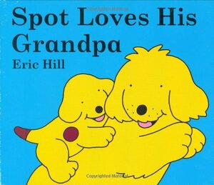 Spot Loves His Grandpa by Eric Hill