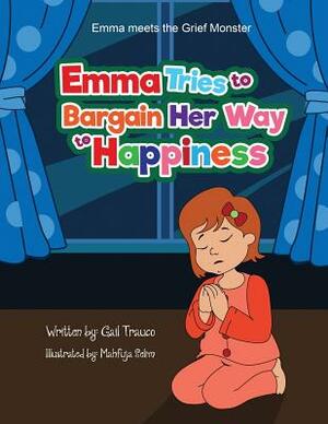 Emma Tries to Bargain Her Way to Happiness by Mahfuja Selim, Gail Trauco