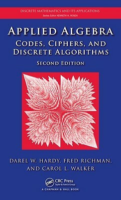 Applied Algebra: Codes, Ciphers, and Discrete Algorithms [With CDROM] by Darel W. Hardy, Fred Richman, Carol L. Walker