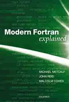 Modern Fortran Explained by Michael Metcalf, Michael Metcalf, Malcolm Cohen, John Reid