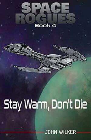 Space Rogues 4: Stay Warm, Don't Die by John Wilker