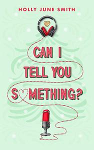 Can I Tell You Something? by Holly June Smith