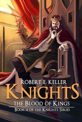 Knights: The Blood of Kings by Robert E. Keller