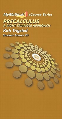 Mylab Math for Trigsted Precalculus: A Right Triangle Approach -- Access Card by Kirk Trigsted