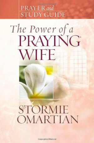 The Power of a Praying Wife: Prayer and Study Guide by Stormie Omartian