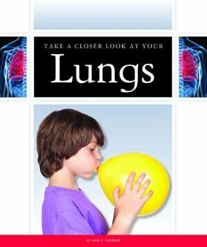 Take a Closer Look at Your Lungs by Jane P. Gardner