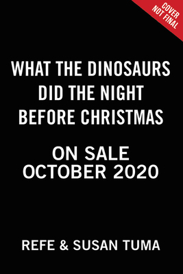 What the Dinosaurs Did the Night Before Christmas by Susan Tuma, Refe Tuma