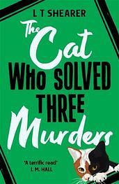 The Cat Who Solved Three Murders: A Cozy Mystery Perfect for Cat Lovers by L.T. Shearer