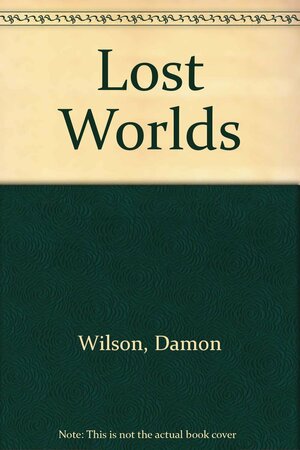 Lost Worlds by Damon Wilson