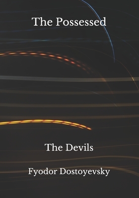 The Possessed: The Devils by Fyodor Dostoevsky