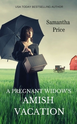 A Pregnant Widow's Amish Vacation by Samantha Price