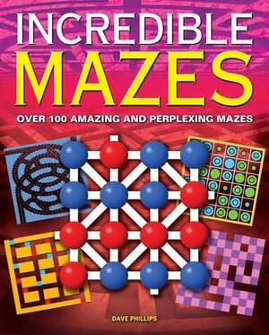 Incredible Mazes by Dave Phillips