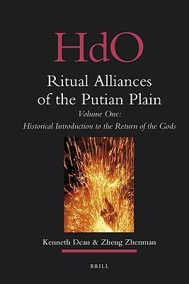 Ritual Alliances of the Putian Plain. Volume One: Historical Introduction to the Return of the Gods by Kenneth Dean, Zhenman Zheng