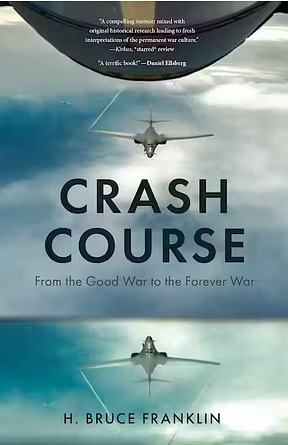 Crash Course: From the Good War to the Forever War by H. Bruce Franklin