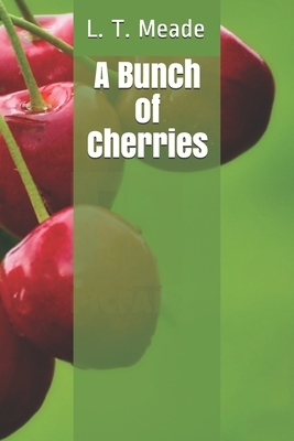 A Bunch of Cherries by L.T. Meade