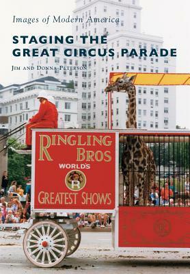 Staging the Great Circus Parade by Donna Peterson, Jim Peterson