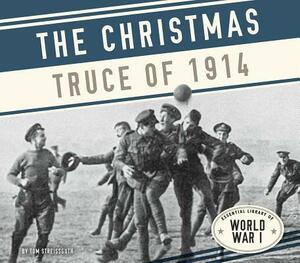 Christmas Truce of 1914 by Tom Streissguth