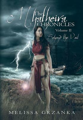 The Myatheira Chronicles: Volume Two: Beyond the Veil by Melissa Grzanka