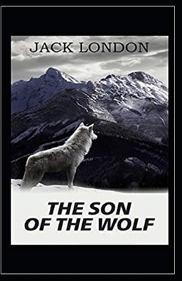 The Son of the Wolf Illustrated by Jack London