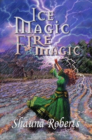 Ice Magic, Fire Magic by Shauna Roberts