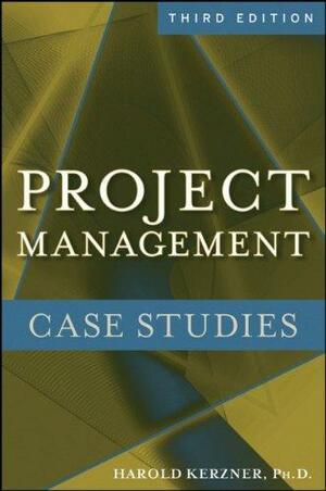 Project Management Case Studies by Harold R. Kerzner