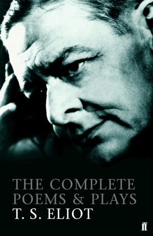 The Complete Poems and Plays by T.S. Eliot