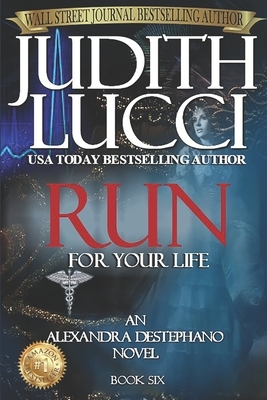 RUN For Your Life: Alexandra Destephano Book 6 by Judith Lucci