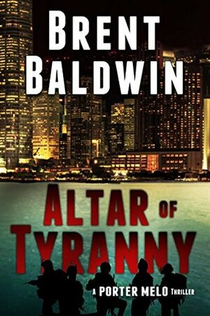Altar of Tyranny: A Porter Melo Thriller by Brent Baldwin