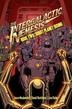 Robot Planet Rising (The Intergalactic Nemesis, #2) by Tim Doyle, Chad Nichols, Jason Neulander