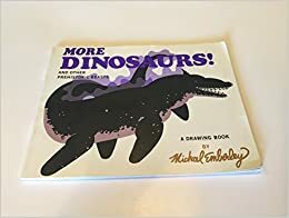 More Dinosaurs!: And Other Prehistoric Beasts by Michael Emberley