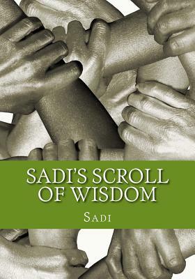 Sadi's Scroll of Wisdom by Sadi, Arthur N. Wollaston