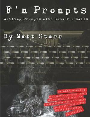 F'n Prompts: Writing Prompts with Some F'n Balls by Matt Starr