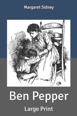 Ben Pepper: Large Print by Margaret Sidney